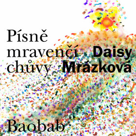 Daisy Mrázková Písně mravenčí chůvy